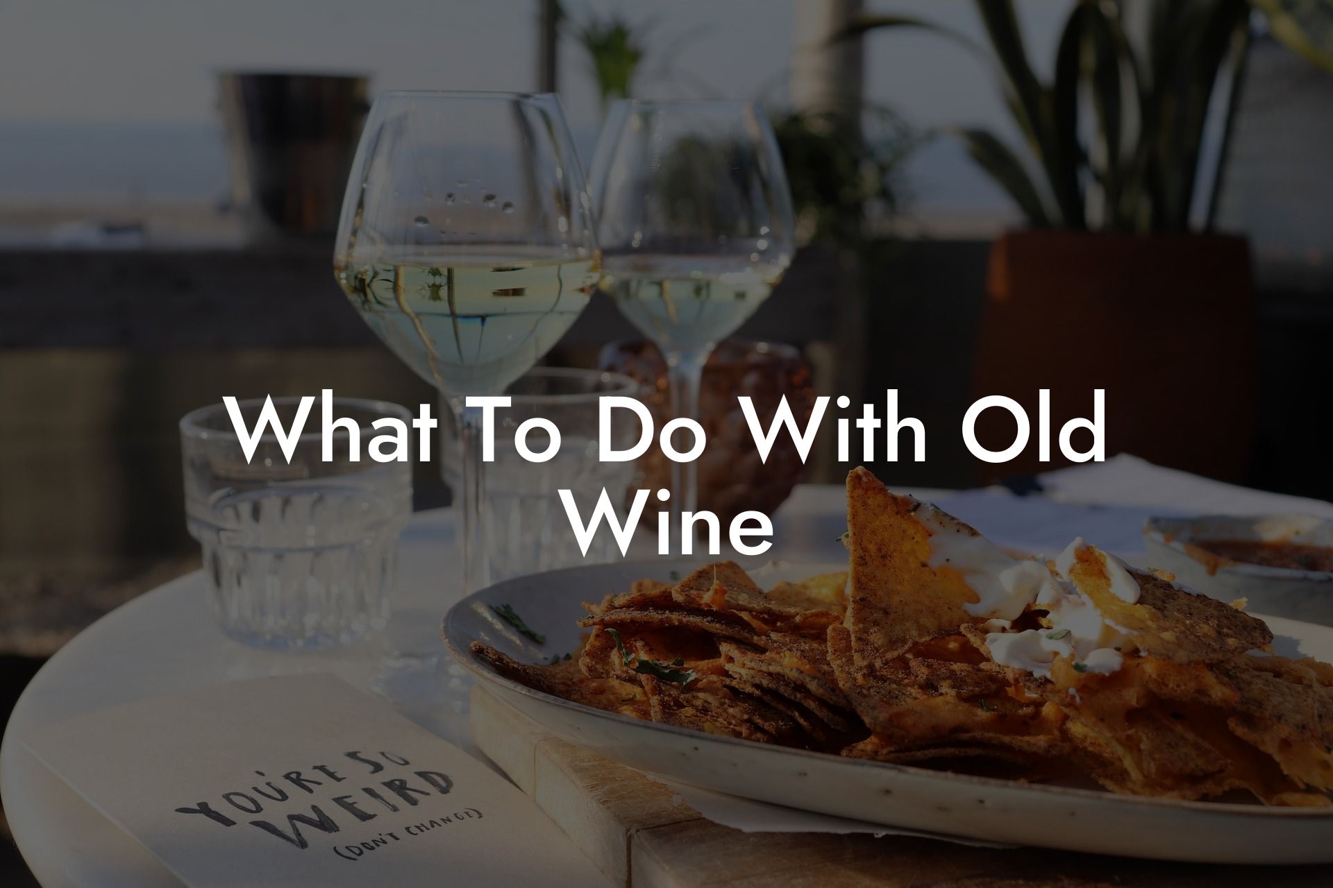 What To Do With Old Wine