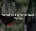 What To Eat With Red Wine