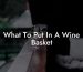 What To Put In A Wine Basket