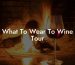 What To Wear To Wine Tour