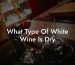 What Type Of White Wine Is Dry