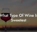 What Type Of Wine Is Sweetest