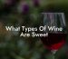 What Types Of Wine Are Sweet
