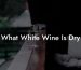 What White Wine Is Dry