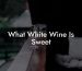 What White Wine Is Sweet