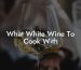 What White Wine To Cook With