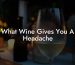 What Wine Gives You A Headache