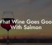 What Wine Goes Good With Salmon