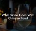 What Wine Goes With Chinese Food