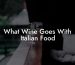 What Wine Goes With Italian Food