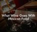 What Wine Goes With Mexican Food