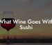 What Wine Goes With Sushi