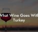 What Wine Goes With Turkey