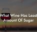 What Wine Has Least Amount Of Sugar