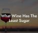 What Wine Has The Least Sugar