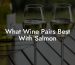 What Wine Pairs Best With Salmon