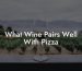 What Wine Pairs Well With Pizza