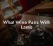 What Wine Pairs With Lamb
