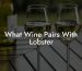 What Wine Pairs With Lobster