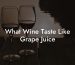 What Wine Taste Like Grape Juice