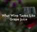 What Wine Tastes Like Grape Juice