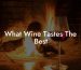 What Wine Tastes The Best