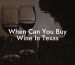When Can You Buy Wine In Texas