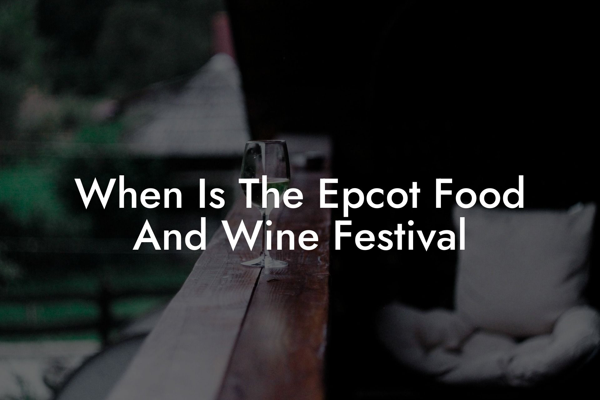 When Is The Epcot Food And Wine Festival