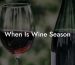 When Is Wine Season