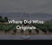 Where Did Wine Originate