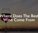 Where Does The Best Wine Come From