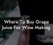Where To Buy Grape Juice For Wine Making