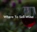 Where To Sell Wine