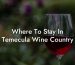 Where To Stay In Temecula Wine Country