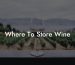 Where To Store Wine