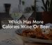 Which Has More Calories Wine Or Beer