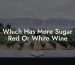 Which Has More Sugar Red Or White Wine