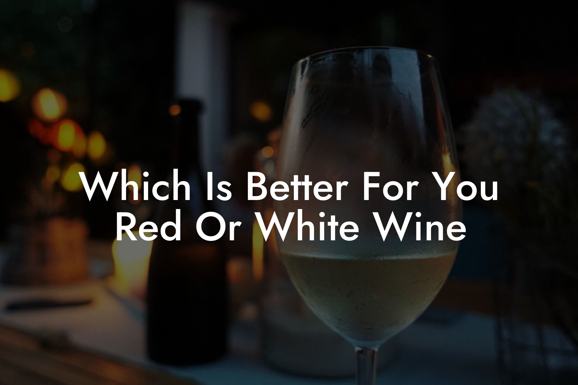 Which Is Better For You Red Or White Wine