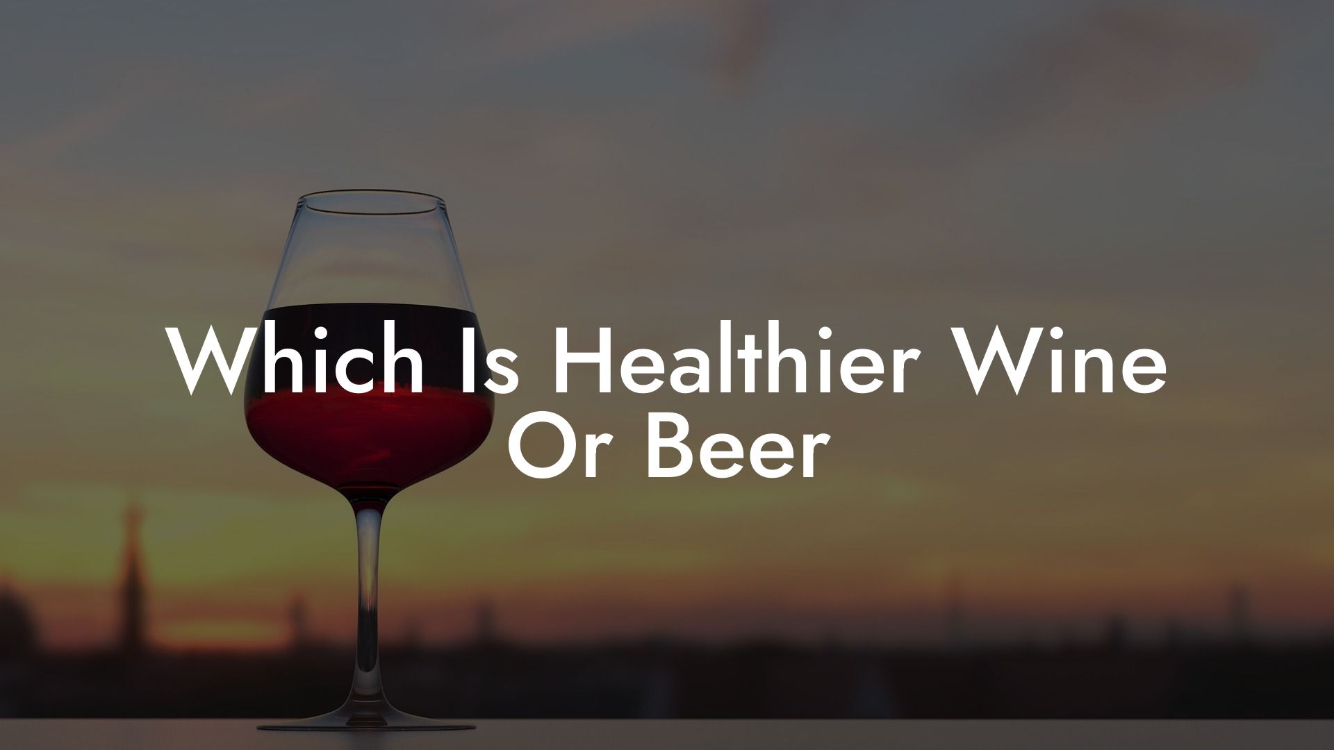Which Is Healthier Wine Or Beer