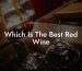 Which Is The Best Red Wine