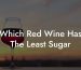 Which Red Wine Has The Least Sugar