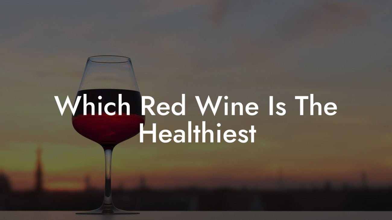 Which Red Wine Is The Healthiest
