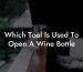 Which Tool Is Used To Open A Wine Bottle