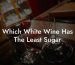 Which White Wine Has The Least Sugar