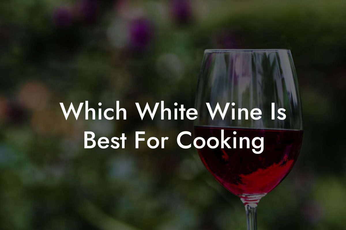 Which White Wine Is Best For Cooking