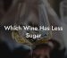 Which Wine Has Less Sugar