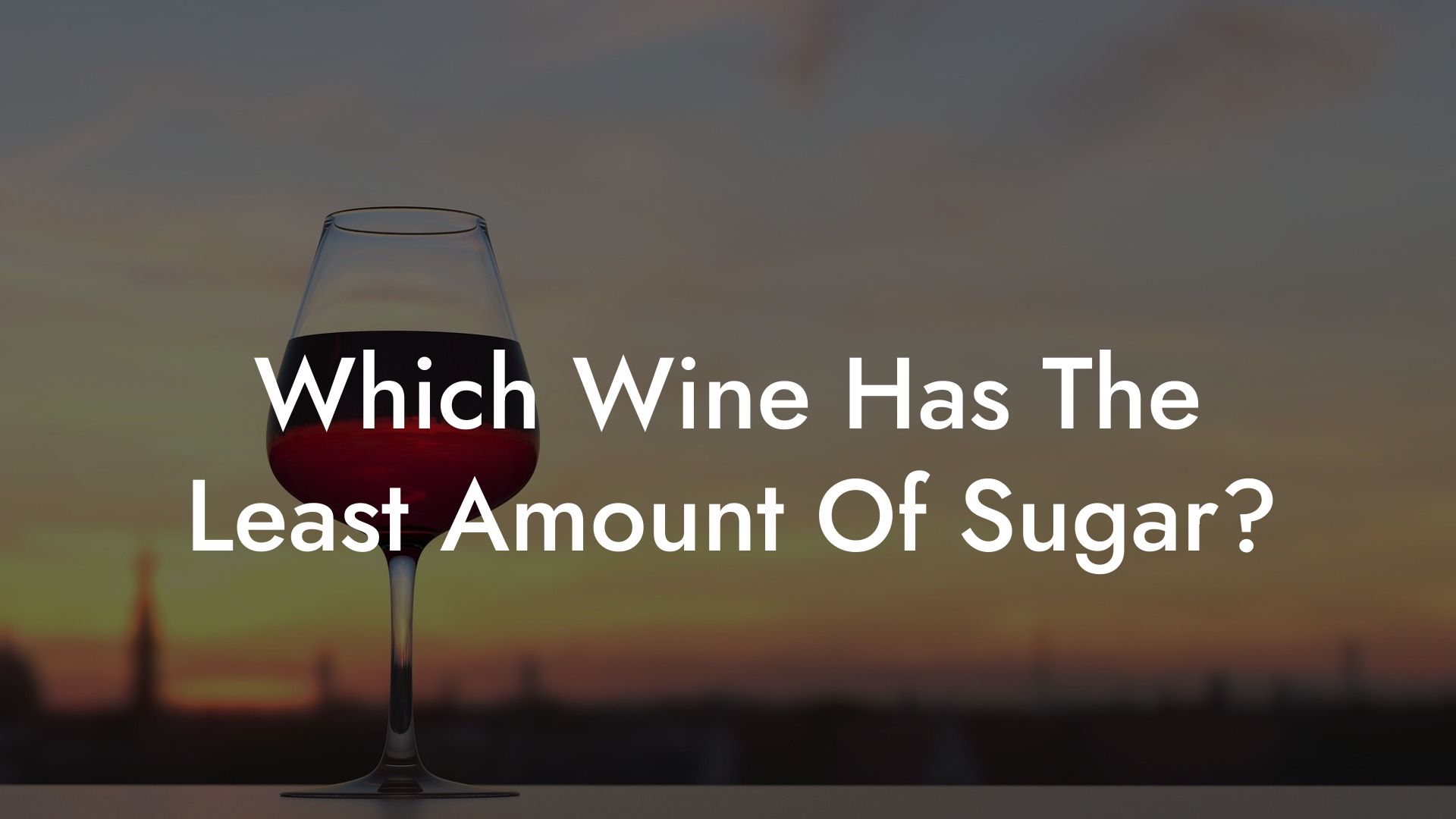 Which Wine Has The Least Amount Of Sugar