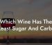 Which Wine Has The Least Sugar And Carbs