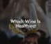 Which Wine Is Healthiest
