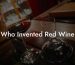 Who Invented Red Wine